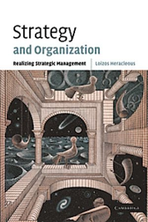 Strategy and organization : realizing strategic management; Loizos Heracleous; 2003