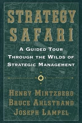 Strategy Safari; Henry Mintzberg, Bruce W. Ahlstrand, Joseph Lampel; 1998