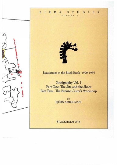 Stratigraphy Vol. 1 Part one: the site and the shore, part two: the bronze caster's workshop; Björn Ambrosiani; 2013