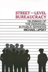 Street-level bureaucracy : dilemmas of the individual in public services; Michael Lipsky; 1980