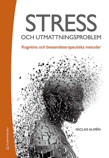 Stress- och utmattningsproblem - Kognitiva och beteendeterapeutiska metoder; Niclas Almén, Linda Gjertsson; 2017