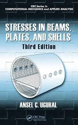 Stresses in Beams, Plates, and Shells; Ansel  C. Ugural; 2009