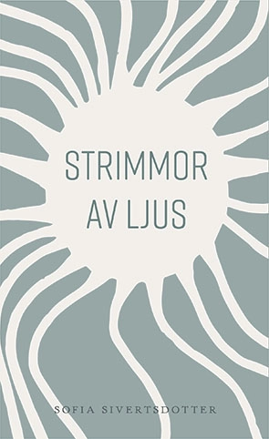 Strimmor av ljus; Sofia Sivertsdotter; 2014