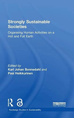 Strongly sustainable societies : organising human activities on a hot and full Earth; Karl Johan Bonnedahl, Pasi Heikkurinen; 2019