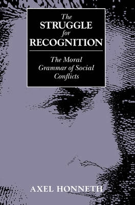 Struggle for recognition : the moral grammar of social conflicts; Axel Honneth; 1995