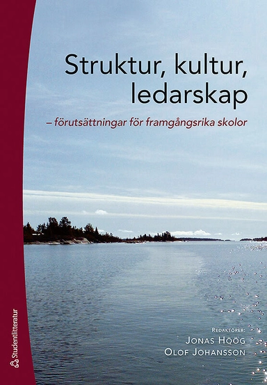 Struktur, kultur, ledarskap - Förutsättningar för framgångsrika skolor; Jonas Höög, Olof Johansson, Björn Ahlström, Conny Björkman, Leif Lindberg, Håkan Myrlund, Anders Olofsson, Monika Törnsén, Helene Ärlestig; 2015