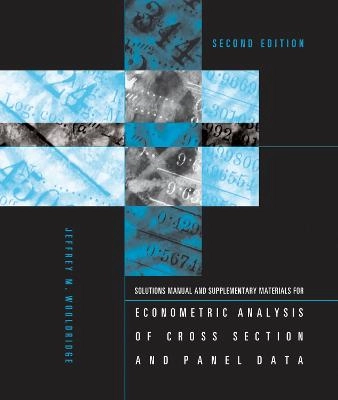 Student's solutions manual and supplementary materials for Econometric analysis of cross section and panel data; Jeffrey M. Wooldridge; 2011