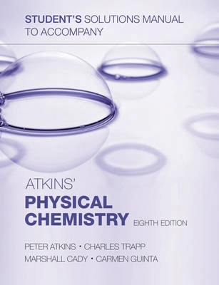 Student's solutions manual to accompany Atkins' physical chemistry, eighth edition; P. W. Atkins; 2006