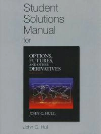 Student Solutions Manual for Options, Futures, and Other Derivatives; John C. Hull; 2011