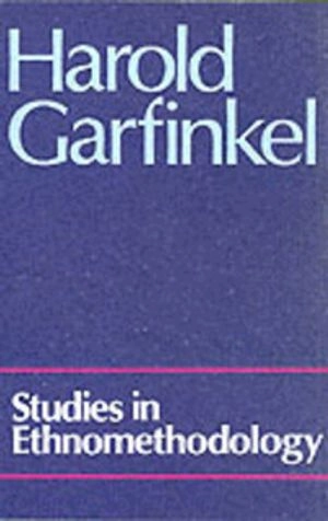 Studies in ethnomethodology; Harold Garfinkel; 1984