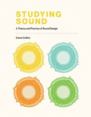 Studying Sound: A Theory and Practice of Sound Design; Karen Collins; 2020