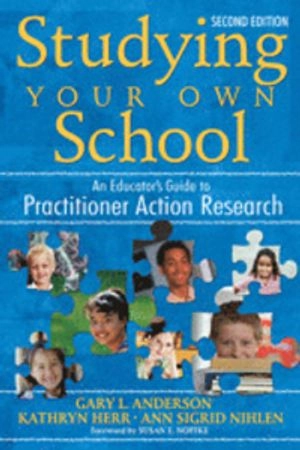 Studying your own school : an educator's guide to practitioner action research; Gary L. Anderson; 2007