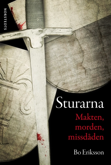 Sturarna : makten, morden, missdåden; Bo Eriksson; 2017