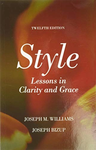 Style : lessons in clarity and grace; Joseph M. Williams; 2017