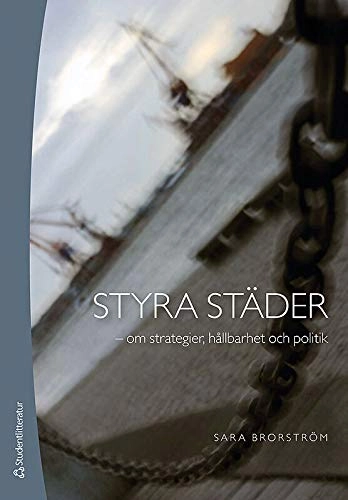 Styra städer - om strategier, hållbarhet och politik; Sara Brorström; 2015