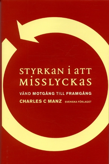 Styrkan i att misslyckas - vänd motgång till framgång; Charles Manz; 2003