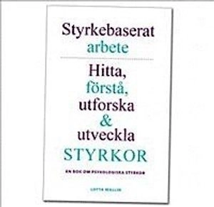 Styrkebaserat arbete: Hitta, förstå, utforska och utveckla styrkor. En bok; Lotta Wallin; 2018