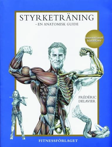 Styrketräning : en anatomisk guide; Frédéric Delavier; 2002