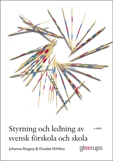 Styrning och ledning av svensk förskola och skola : en introduktion; Johanna Ringarp, Elisabet Nihlfors; 2024