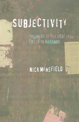 Subjectivity : theories of the self from Freud to Haraway; Nick Mansfield; 2000