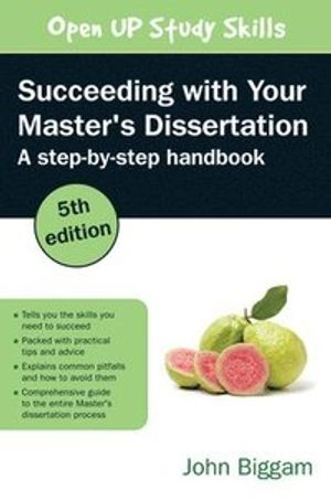 Succeeding with Your Master's Dissertation: A Step-by-Step Handbook; John Biggam; 2021