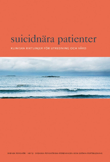 Suicidnära patienter : kliniska riktlinjer för utredning och vård; Svenska Psykiatriska Föreningen,; 2013