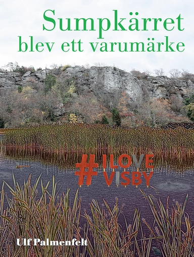 Sumpkärret blev ett varumärke; Ulf Palmenfelt; 2019