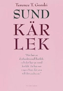 Sund kärlek : en bok om dysfunktionella relationer och äkta kärlek och om hur man steg-för-steg bygger upp och utvecklar friska och fungerande förhållanden; Terence Gorski; 2007