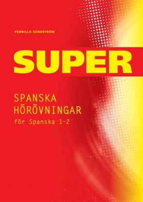 Super Spanska hörövningar 1-2 Kopieringsunderlag; Pernilla Sundström; 2011