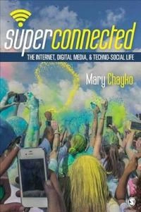 Superconnected: The Internet, Digital Media, and Techno-Social Life; Mary Chayko; 2016