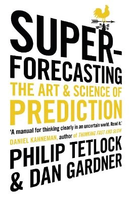 Superforecasting : the art and science of prediction; Tetlock; 2016