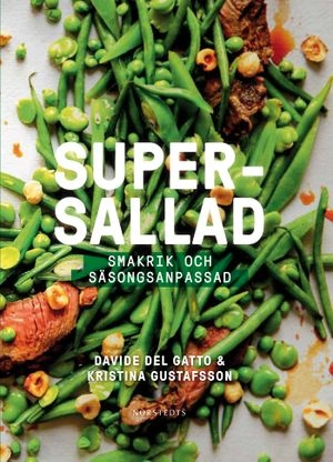 Supersallad : smakrik och säsongsanpassad; Kristina Gustafsson, Davide Del Gatto; 2017