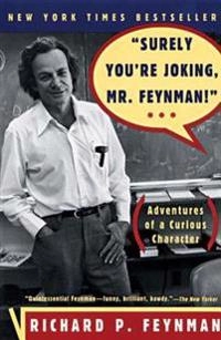 "Surely You're Joking, Mr. Feynman!": Adventures of a Curious Character; Richard P. Feynman, Ralph Leighton; 1997