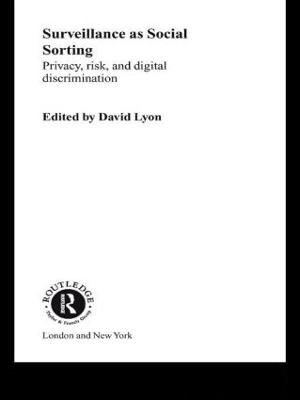 Surveillance as social sorting : privacy, risk, and digital discrimination; David Lyon; 2003