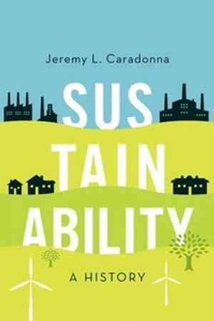 Sustainability : a history; Jeremy L. Caradonna; 2014