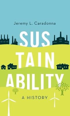 Sustainability : a history; Jeremy L. Caradonna; 2014