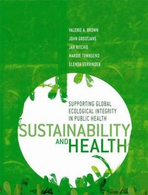 Sustainability and health : supporting global ecological integrity in public health; Valerie A. Brown; 2005