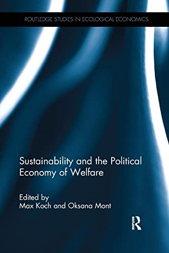 Sustainability and the political economy of welfare; Max Koch, Oksana Mont; 2017