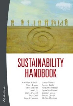 Sustainability handbook; Göran Broman, Karl Henric Robèrt, George Basile, Sophie Byggeth, Tamara Connell, David Cook, Hördur Haraldsson, Lena Johansson, Jamie MacDonald, Merlina Missimer, Henrik Ny, Jonas Oldmark, Brendan Moore, David Waldron; 2012