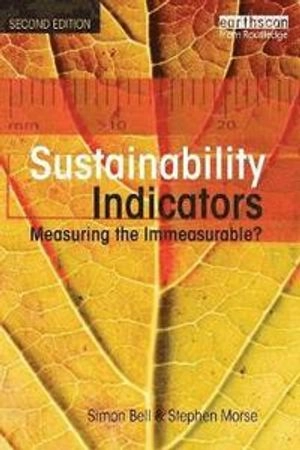 Sustainability indicators : measuring the immeasurable?; Simon Bell; 2008