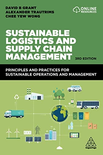 Sustainable Logistics and Supply Chain Management; David B Grant, Alexander Trautrims, Chee Yew Wong; 2022