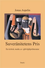 Suveränitetens pris : en kritisk studie av självhjälpslitteratur; Jonas Aspelin; 2008