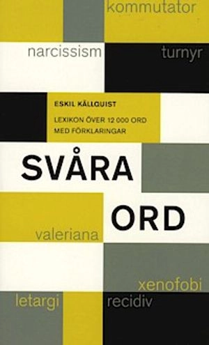 Svåra ord : lexikon över 12 000 ord med förklaringar; Eskil Källquist; 2005