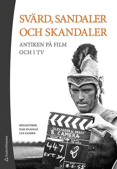 Svärd, sandaler och skandaler - Antiken på film och i tv; Isak Hammar, Ulf Zander, Therése Anderson, Tomas Axelson, Lovisa Brännstedt, Fredrik Ekengren, Maria Gagnesjö, Dick Harrison, Erik Hedling, Maaret Koskinen, Ing-Marie Nilsson, Michael Tapper, Cecilia Trenter, Frederick Whitling, Ida Östenberg; 2015