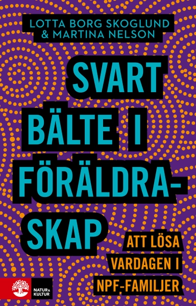 Svart bälte i föräldraskap : att lösa vardagen i npf-familjer; Lotta Borg Skoglund, Martina Nelson; 2021