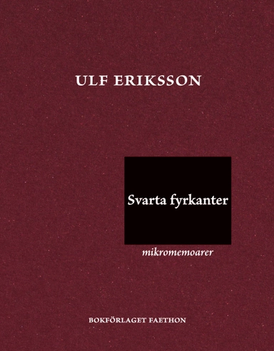 Svarta fyrkanter : mikromemoarer; Ulf Eriksson; 2024