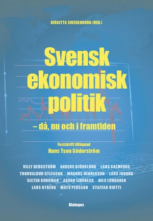 Svensk ekonomisk politik : då, nu och i framtiden - festskrift tillägnad Hans Tson Söderström; Birgitta Swedenborg, Villy Bergström, Anders Björklund, Lars Calmfors, Thorvaldur Gylfason, Magnus Henrekson, Lars Joung, Sixten Korkman, Assar Lindbeck, Nils Lundgren, Lars Nyberg, Mats Persson, Staffan Viotti; 2015