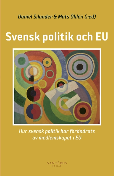 Svensk politik och EU : hur svensk politik har förändrats av medlemskapet i EU; Therese Bjärstig, Tobias Bromander, Fredrik Bynander, Katarina Eckerberg, Camilla Eriksson, Ingrid Grosse, Anne Morrissey Haglund, Martin Nilsson, Anna Parkhouse, Charlotte Silander, Sofia Strid, Rebecka Ulfgard Villanueva; 2016