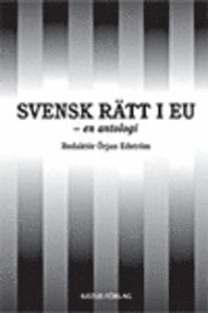 Svensk rätt i EU : en antologi; Örjan Edström, Görel Granström, Tom Madell, Tobias Indén, Kristina Löfwall, Catharina Calleman, Lars Hansson, Johan Lindholm, Mattias Derlén, Johanna Niemi-Kiesiläinen, Staffan Ingmanson, Serkan Ekiz, Ruth Mannelqvist, Lena Wennberg; 2007