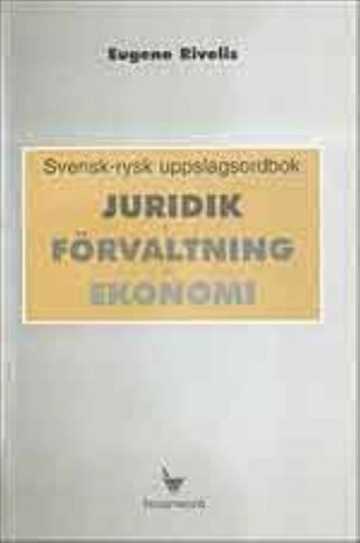 Svensk/Rysk uppslagsordbok (juridik, förvaltning o ekonomi); Eugene Rivelis; 1999